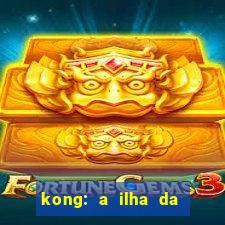 kong: a ilha da caveira filme completo dublado mega filmes